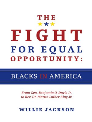 cover image of The Fight for Equal Opportunity: Blacks in America: From Gen. Benjamin O. Davis Jr. to Rev. Dr. Martin Luther King Jr.